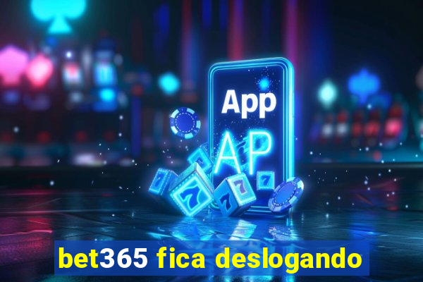 bet365 fica deslogando